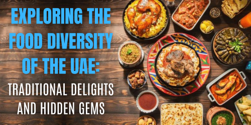 Exploring the Food Diversity of the UAE: Traditional Delights and Hidden Gems